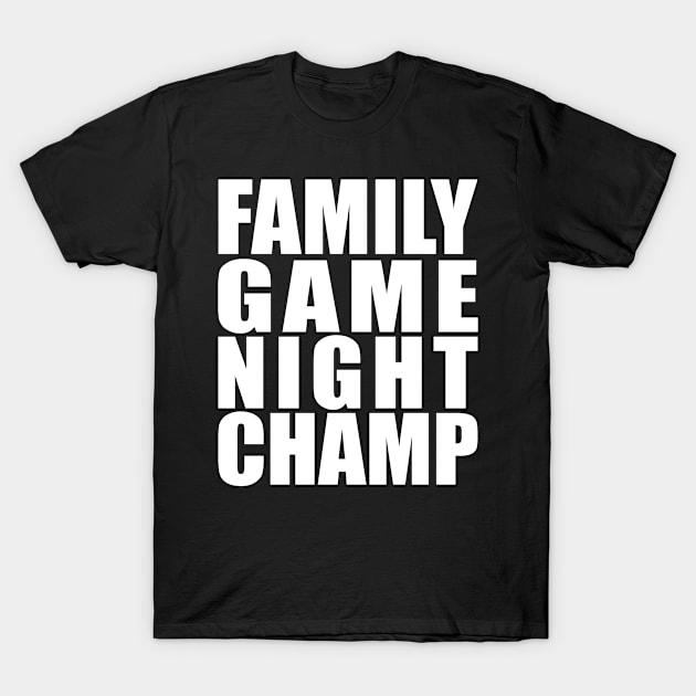 Family Game Night Champ T-Shirt by Eyes4